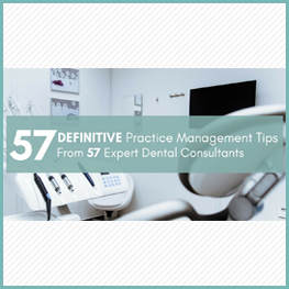 57 Dental Practice Management Tips: The Definitive Guide From 57 Expert Dental Consultants